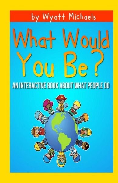 Cover for Wyatt Michaels · What Would You Be? (Pocketbok) (2013)