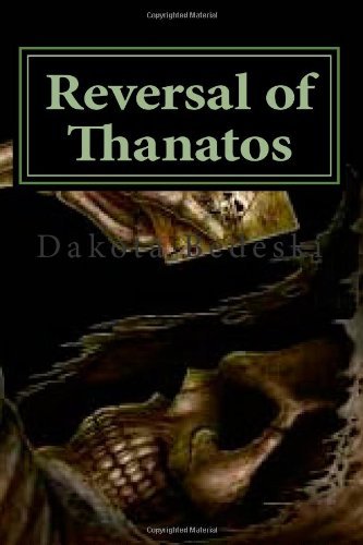 Cover for Dakota Bedeski · Reversal of Thanatos: You Just Can't Keep a Good Hero Down (Paperback Book) (2014)
