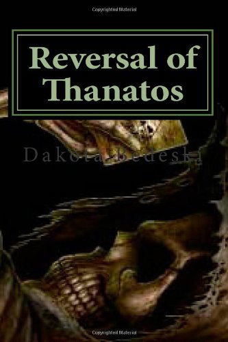 Cover for Dakota Bedeski · Reversal of Thanatos: You Just Can't Keep a Good Hero Down (Taschenbuch) (2014)