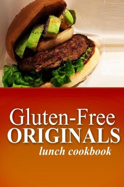 Cover for Gluten Free Originals · Gluten-free Originals - Lunch Cookbook: (Practical and Delicious Gluten-free, Grain Free, Dairy Free Recipes) (Paperback Book) (2014)