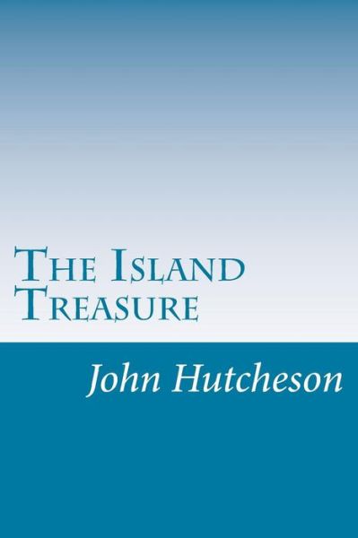 Cover for John C Hutcheson · The Island Treasure (Paperback Book) (2014)