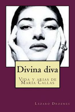 Cover for Lazaro Droznes · Divina Diva: Vida Y Arias E Maria Callas (Paperback Book) (2012)