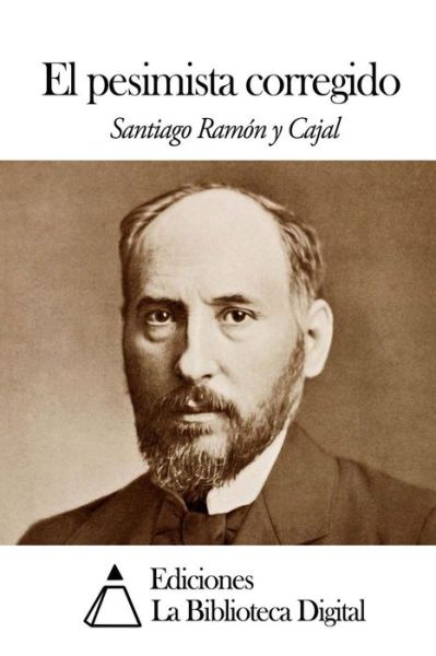 Cover for Santiago Ramon Y Cajal · El Pesimista Corregido (Pocketbok) (2014)