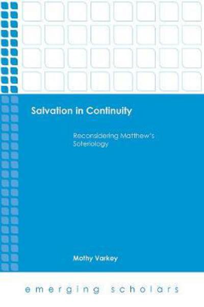 Cover for Mothy Varkey · Salvation in Continuity: Reconsidering Matthew's Soteriology - Emerging Scholars (Hardcover Book) (2017)