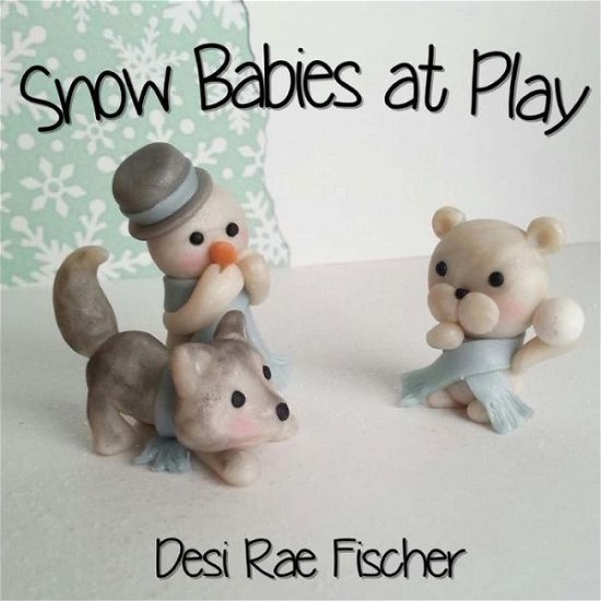 Cover for Desi Rae Fischer · Snow Babies at Play (Paperback Bog) (2015)