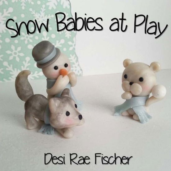 Cover for Desi Rae Fischer · Snow Babies at Play (Paperback Book) (2015)