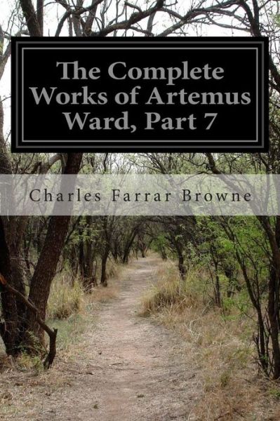 Cover for Charles Farrar Browne · The Complete Works of Artemus Ward, Part 7 (Paperback Bog) (2015)