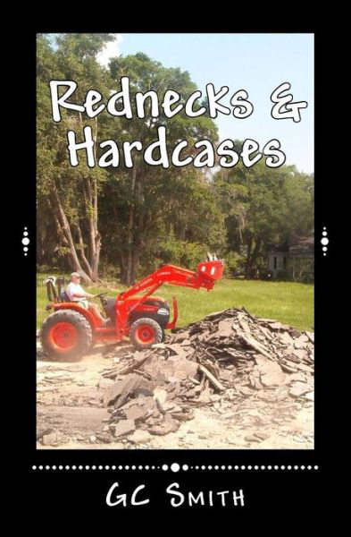Rednecks & Hardcases: Short Stories - Gc Smith - Bøker - Createspace - 9781508997061 - 28. mars 2015