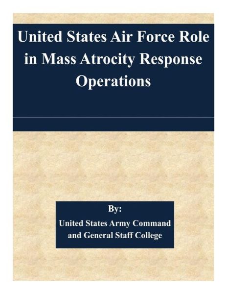 Cover for United States Army Command and General S · United States Air Force Role in Mass Atrocity Response Operations (Paperback Book) (2015)