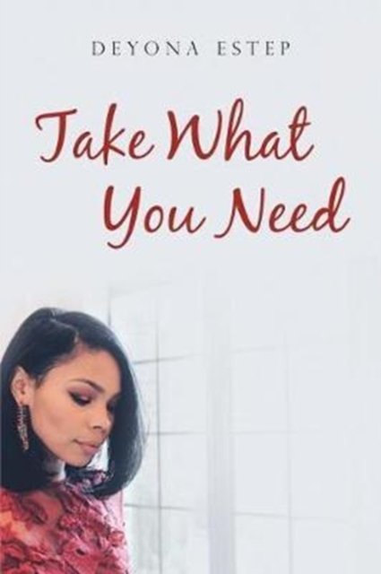 Cover for Deyona Estep · Take What You Need (Pocketbok) (2017)