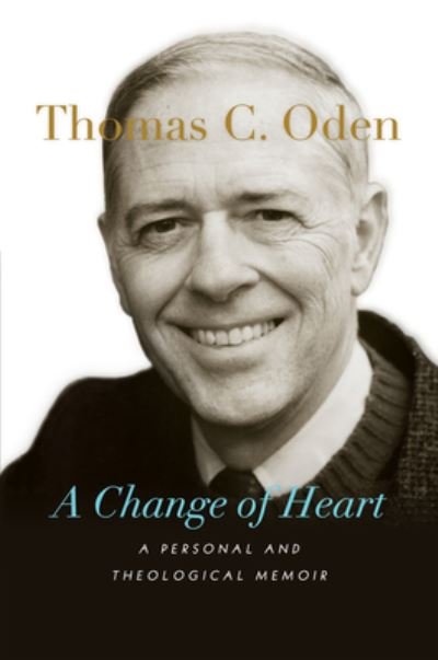 Cover for Thomas C. Oden · A Change of Heart – A Personal and Theological Memoir (Paperback Book) (2022)