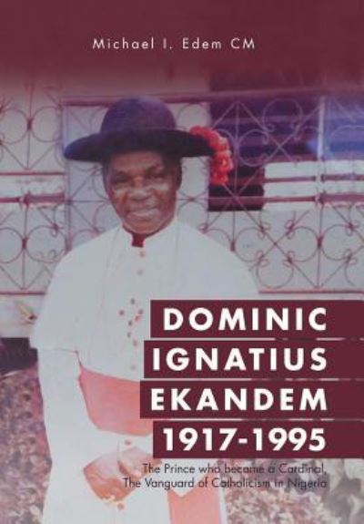 Cover for Michael I Edem CM · Dominic Ignatius Ekandem 1917-1995 (Hardcover Book) (2016)