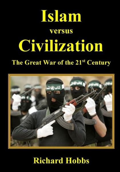 Cover for Richard Hobbs · Islam Versus Civilization: the Great War of the 21st Century (Taschenbuch) (2015)