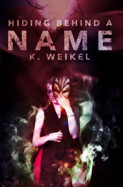 Cover for K Weikel · Hiding Behind A Name - Maskless Trilogy (Paperback Book) (2016)