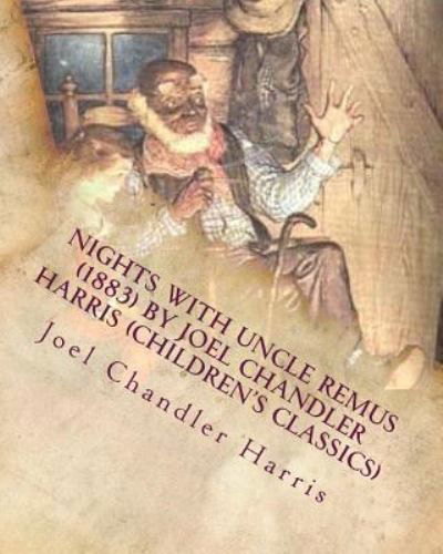 Nights with Uncle Remus  by Joel Chandler Harris - Joel Chandler Harris - Bøker - CreateSpace Independent Publishing Platf - 9781530242061 - 25. februar 2016