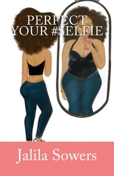 Cover for Jalila Sowers · Perfect Your Selfie (Paperback Book) (2017)