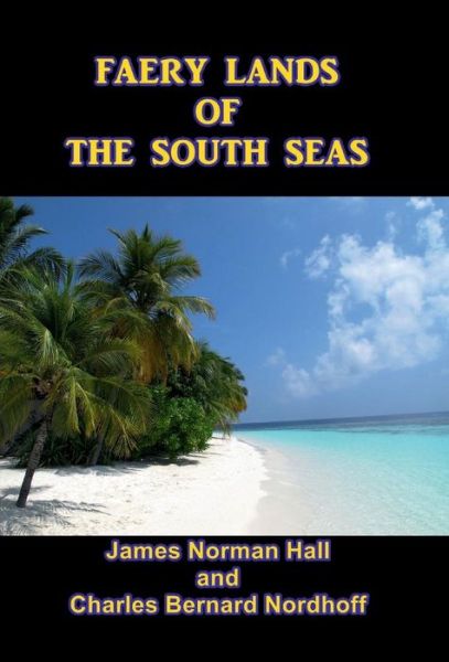 Cover for James Norman Hall · Faery Lands of the South Seas (Hardcover Book) (2017)