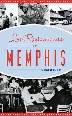 Cover for G Wayne Dowdy · Lost Restaurants of Memphis (Hardcover Book) (2019)