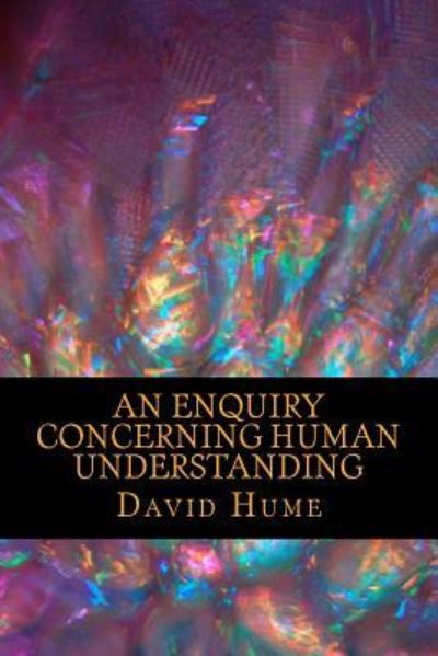 An Enquiry Concerning Human Understanding - David Hume - Books - Createspace Independent Publishing Platf - 9781541260061 - December 22, 2016