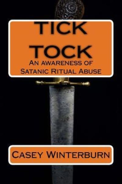 Casey Winterburn · TICK TOCK An awareness of Satanic Ritual Abuse (Paperback Book) (2016)