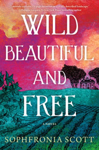 Cover for Sophfronia Scott · Wild, Beautiful, and Free: A Novel (Paperback Book) (2023)