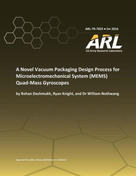 Cover for U S Army Research Laboratory · A Novel Vacuum Packaging Design Process for Microelectromechanical System (MEMS) Quad- Mass Gyroscopes (Paperback Book) (2017)