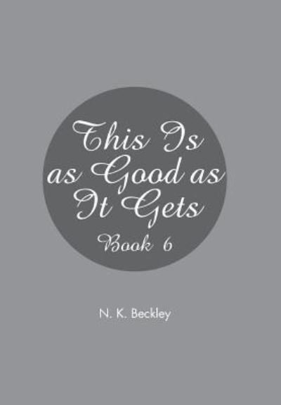 Cover for N K Beckley · This Is as Good as It Gets (Hardcover bog) (2017)