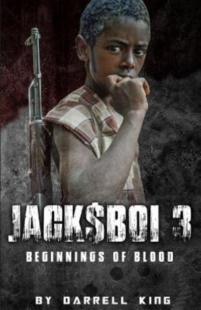 Jack$Boi 3 - Beginnings of Blood - Darrel a King - Books - Createspace Independent Publishing Platf - 9781544029061 - March 1, 2017