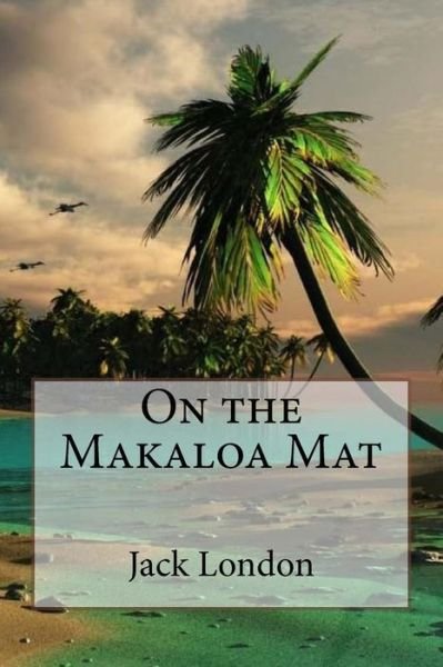 Cover for Jack London · On the Makaloa Mat Jack London (Paperback Book) (2017)