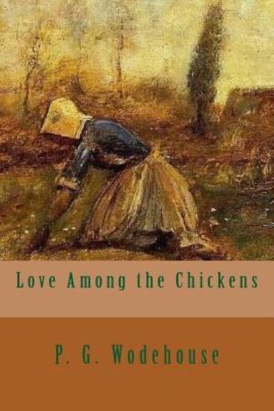 Love Among the Chickens - P G Wodehouse - Kirjat - Createspace Independent Publishing Platf - 9781546319061 - tiistai 25. huhtikuuta 2017