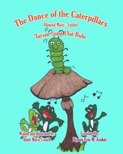 Cover for Adele Marie Crouch · The Dance of the Caterpillars Bilingual Malay English (Paperback Book) (2017)