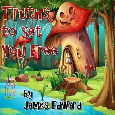 Truths to Set You Free - James Edward - Książki - Createspace Independent Publishing Platf - 9781546463061 - 4 października 2017