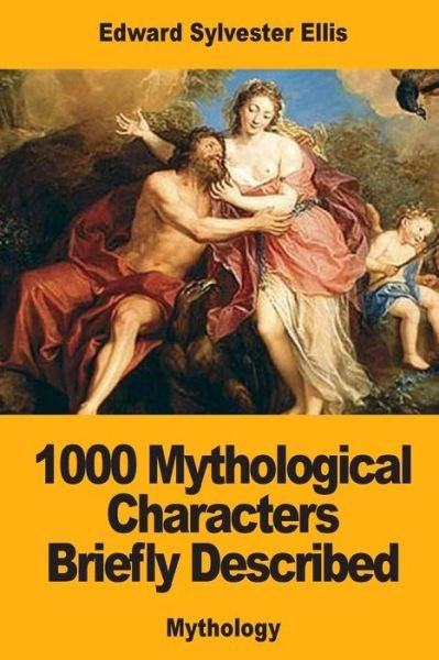 Cover for Edward Sylvester Ellis · 1000 Mythological Characters Briefly Described (Pocketbok) (2017)