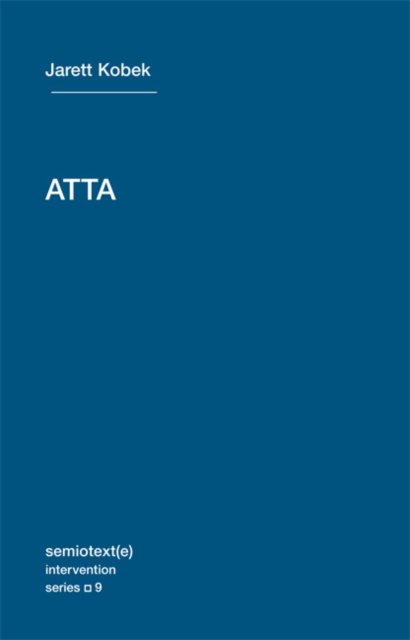 Cover for Jarett Kobek · ATTA - Semiotext (e) / Intervention Series (Paperback Book) (2011)