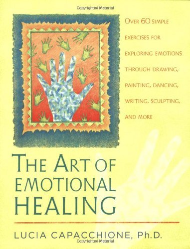 Cover for Lucia Capacchione · The Art of Emotional Healing: Over 60 Simple Exercises for Exploring Emotions Through Drawing, Painting, Dancing, Writing, Sculpting, and More (Paperback Book) (2006)