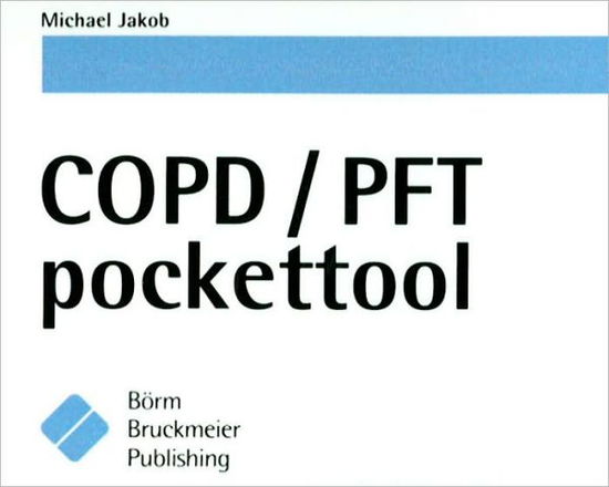 COPD / PFT Pockettool - Michael Jakob - Książki - Borm Bruckmeier Publishing - 9781591038061 - 1 października 2008