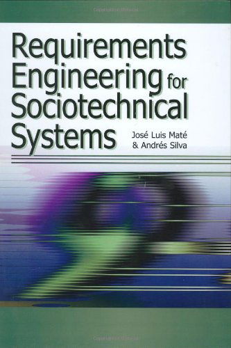 Requirements Engineering for Sociotechnical Systems - Andres Silva - Books - Information Science Publishing - 9781591405061 - December 31, 2004