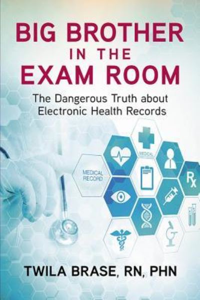 Big Brother in the Exam Room - Twila Brase - Books - Beaver's Pond Press - 9781592987061 - July 11, 2018