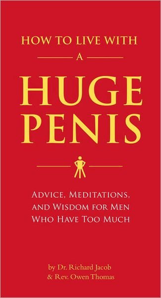 Cover for Dr. Richard Jacob · How to Live with a Huge Penis: Advice, Meditations, and Wisdom for Men Who Have Too Much (Pocketbok) (2009)