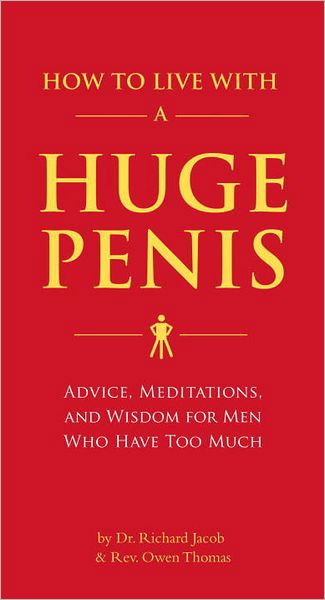 Cover for Dr. Richard Jacob · How to Live with a Huge Penis: Advice, Meditations, and Wisdom for Men Who Have Too Much (Paperback Bog) (2009)