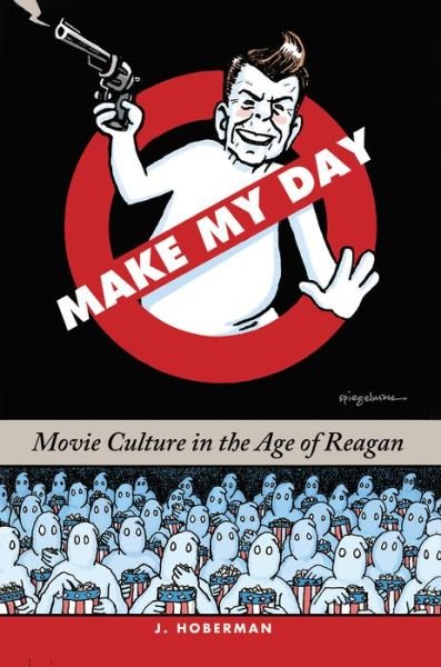 Cover for J. Hoberman · Make My Day: Movie Culture in the Age of Reagan (Innbunden bok) (2019)