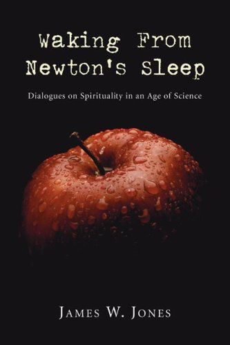 Cover for James W. Jones · Waking from Newton's Sleep: Dialogues on Spirituality in an Age of Science (Paperback Book) (2006)