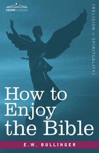 Cover for E. W. Bullinger · How to Enjoy the Bible: Or, the Word, and the Words, How to Study Them (Paperback Bog) (2008)
