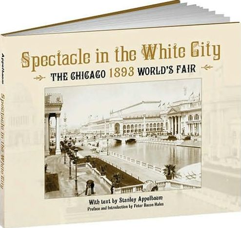 Cover for Stanley Appelbaum · Spectacle in the White City: The Chicago 1893 World's Fair - Calla Editions (Hardcover Book) (2009)