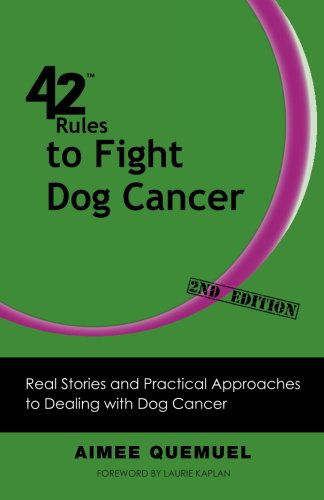 Cover for Aimee Quemuel · 42 Rules to Fight Dog Cancer (2nd Edition): Real Stories and Practical Approaches to Dealing with Dog Cancer (Paperback Book) (2012)