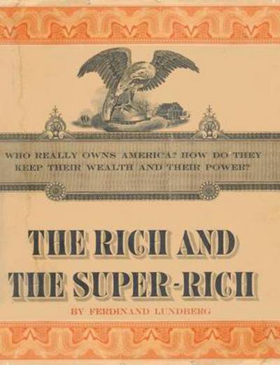 Cover for Ferdinand Lundberg · The Rich and the Super-Rich: A Study in the Power of Money Today (Paperback Book) [Large type / large print edition] (2015)