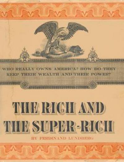 Cover for Ferdinand Lundberg · The Rich and the Super-Rich: A Study in the Power of Money Today (Paperback Bog) [Large type / large print edition] (2015)