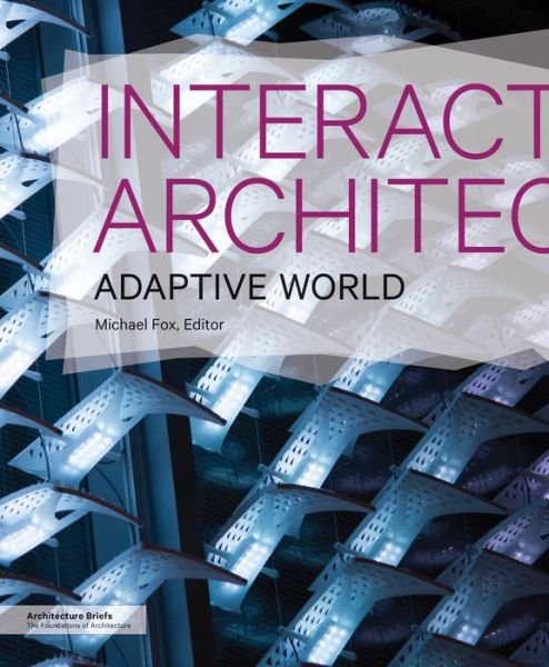 Cover for Michael Fox · Interactive Architecture: Adaptive World - Architecture Briefs (Pocketbok) (2016)