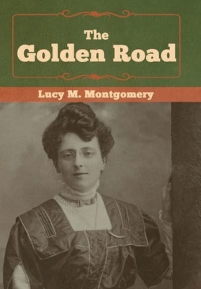 Cover for Lucy M. Montgomery · The Golden Road (Gebundenes Buch) (2019)