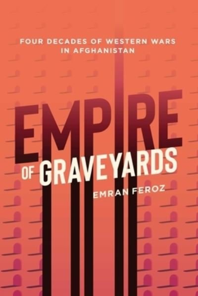 Cover for Emran Feroz · Graveyard Empire: Four Decades of Western Wars in Afghanistan (Paperback Book) (2024)